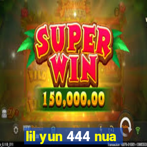 lil yun 444 nua